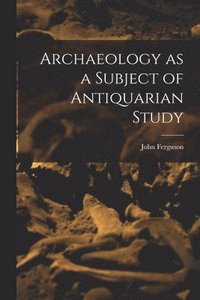 bokomslag Archaeology as a Subject of Antiquarian Study