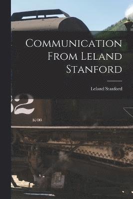 Communication From Leland Stanford 1