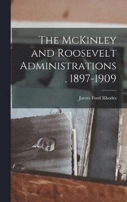 bokomslag The McKinley and Roosevelt Administrations, 1897-1909