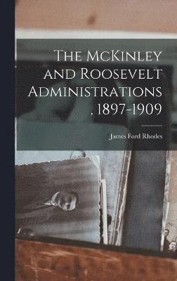 Rhodes James Ford, James Ford, Rhodes - McKinley and Roosevelt Administrations, 1897-1909, Inbunden