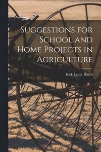 bokomslag Suggestions for School and Home Projects in Agriculture