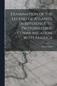 bokomslag Examination of the Legend of Atlantis in Reference to Protohistoric Communication With America