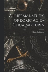 bokomslag A Thermal Study of Boric Acid-Silica Mixtures