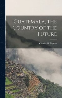 bokomslag Guatemala, the Country of the Future