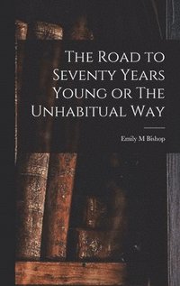 bokomslag Road to Seventy Years Young or The Unhabitual Way