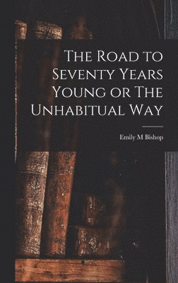 Road to Seventy Years Young or The Unhabitual Way 1