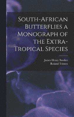 South-African Butterflies a Monograph of the Extra-Tropical Species 1