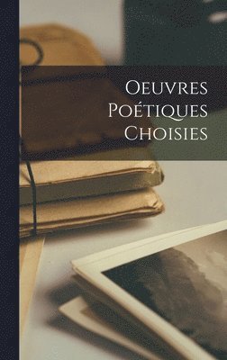 bokomslag Oeuvres poétiques Choisies