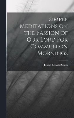 Simple Meditations on the Passion of our Lord for Communion Mornings 1