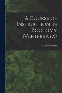 bokomslag A Course of Instruction in Zootomy (Vertebrata)