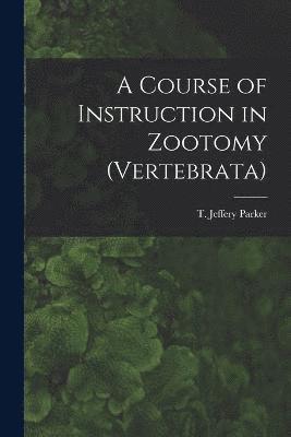 A Course of Instruction in Zootomy (Vertebrata) 1