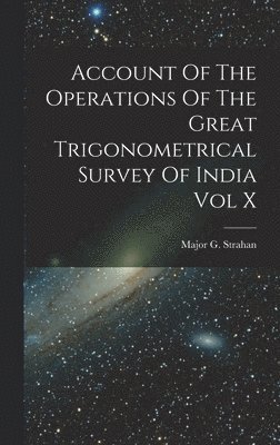 bokomslag Account Of The Operations Of The Great Trigonometrical Survey Of India Vol X