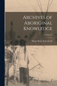 bokomslag Archives of Aboriginal Knowledge; Volume V