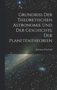 bokomslag Grundriss Der Theoretischen Astronomie Und Der Geschichte Der Planetentheorien