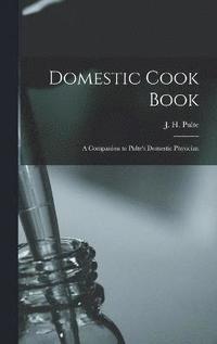bokomslag Domestic Cook Book; a Companion to Pulte's Domestic Physician