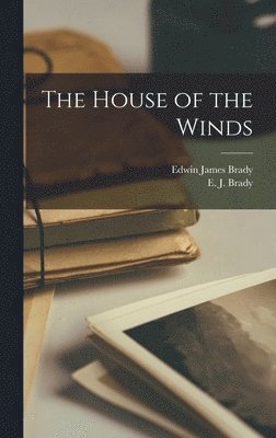 Edwin James Brady, E J Brady, E. J. Brady - House of the Winds, Inbunden