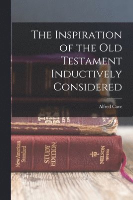 bokomslag Inspiration of the Old Testament Inductively Considered