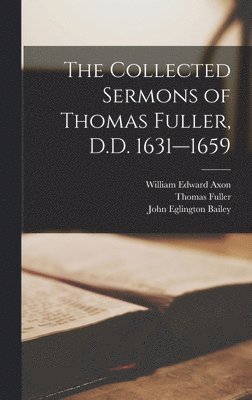 The Collected Sermons of Thomas Fuller, D.D. 1631--1659 1
