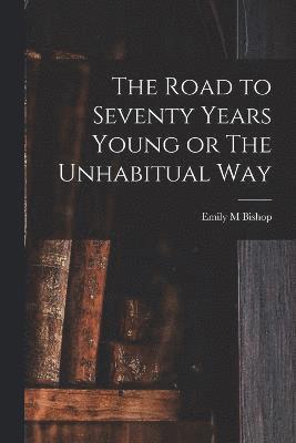 bokomslag Road to Seventy Years Young or The Unhabitual Way