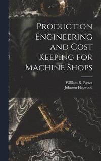 bokomslag Production Engineering and Cost Keeping for Machine Shops