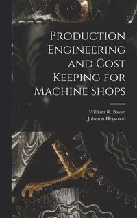 bokomslag Production Engineering and Cost Keeping for Machine Shops