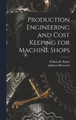 Production Engineering and Cost Keeping for Machine Shops 1