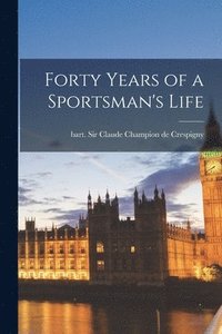bokomslag Forty Years of a Sportsman's Life