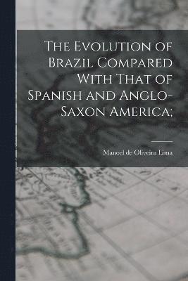 The Evolution of Brazil Compared With That of Spanish and Anglo-Saxon America; 1