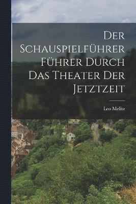 bokomslag Der Schauspielfhrer Fhrer Durch das Theater der Jetztzeit