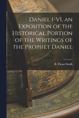 R (Robert) Payne Smith, R. (Robert) Payne Smith, Payne Smith, R. (Robert) - Daniel I-VI, an Exposition of the Historical Portion of the Writings of the Prophet Daniel, Häftad