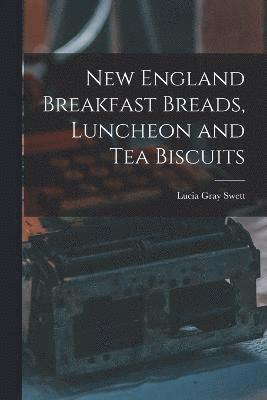 New England Breakfast Breads, Luncheon and Tea Biscuits 1