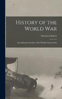 bokomslag History of the World War; an Authentic Narrative of the World's Greatest War