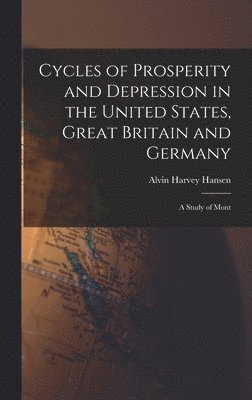 bokomslag Cycles of Prosperity and Depression in the United States, Great Britain and Germany; a Study of Mont