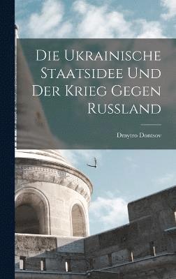 bokomslag Die ukrainische Staatsidee und der Krieg gegen Russland