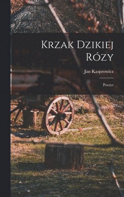 Krzak Dzikiej Rózy; Poezye