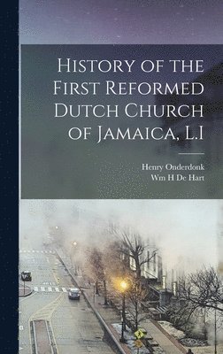 Henry Onderdonk, Wm H De Hart, Wm H. De Hart - History of the First Reformed Dutch Church of Jamaica, L.I, Inbunden