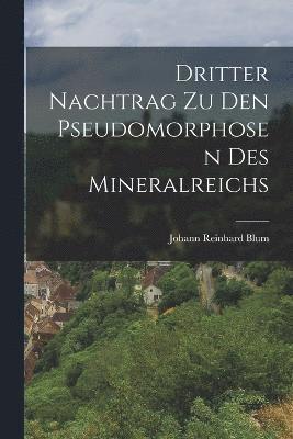 Dritter Nachtrag zu den Pseudomorphosen des Mineralreichs