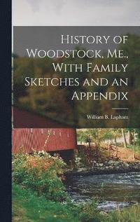 bokomslag History of Woodstock, Me., With Family Sketches and an Appendix