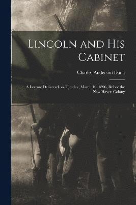 bokomslag Lincoln and his Cabinet; a Lecture Delivered on Tuesday, March 10, 1896, Before the New Haven Colony