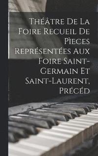 bokomslag Thtre de la Foire Recueil de Peces Reprsentes aux Foire Saint-Germain et Saint-Laurent, Prcd