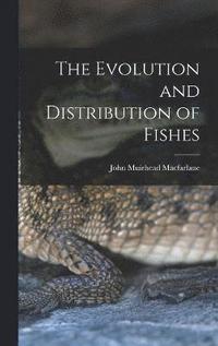 bokomslag The Evolution and Distribution of Fishes