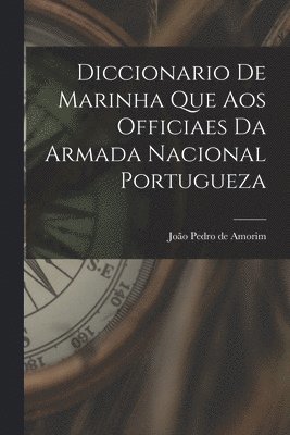 bokomslag Diccionario de Marinha que aos Officiaes da Armada Nacional Portugueza