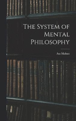 The System of Mental Philosophy 1