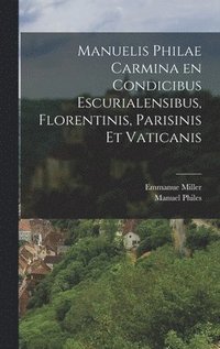 bokomslag Manuelis Philae Carmina en condicibus Escurialensibus, Florentinis, Parisinis Et Vaticanis