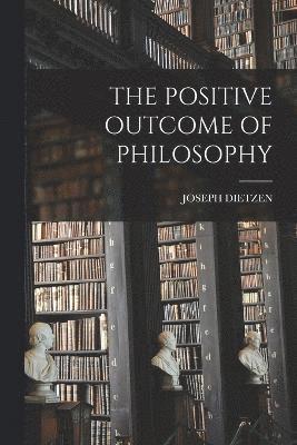 bokomslag The Positive Outcome of Philosophy