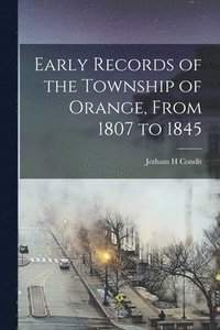 bokomslag Early Records of the Township of Orange, From 1807 to 1845