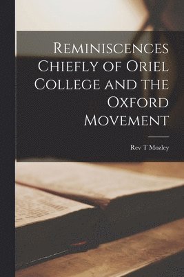 bokomslag Reminiscences Chiefly of Oriel College and the Oxford Movement