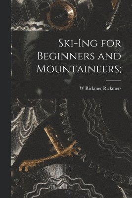 Ski-Ing for Beginners and Mountaineers; 1