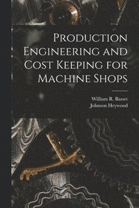 bokomslag Production Engineering and Cost Keeping for Machine Shops