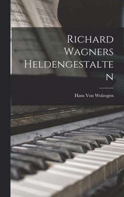 Richard Wagners Heldengestalten 1